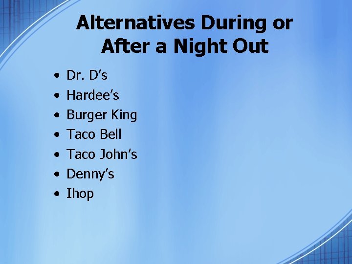 Alternatives During or After a Night Out • • Dr. D’s Hardee’s Burger King