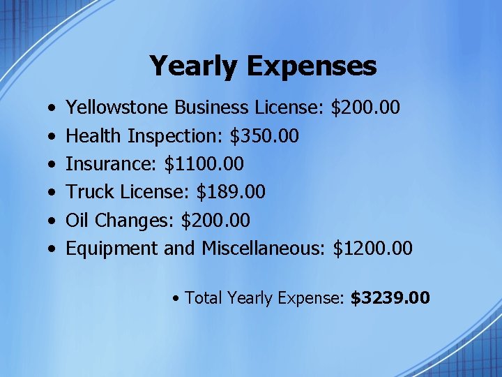 Yearly Expenses • • • Yellowstone Business License: $200. 00 Health Inspection: $350. 00