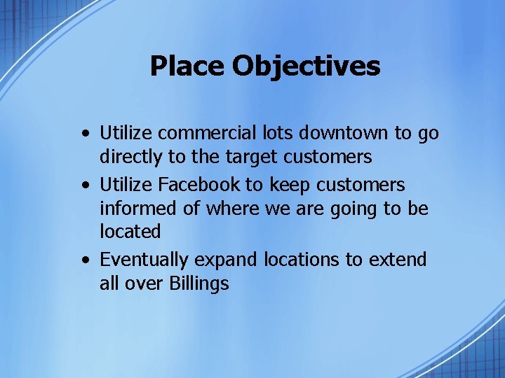 Place Objectives • Utilize commercial lots downtown to go directly to the target customers