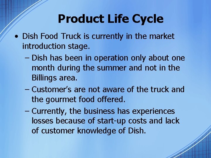 Product Life Cycle • Dish Food Truck is currently in the market introduction stage.