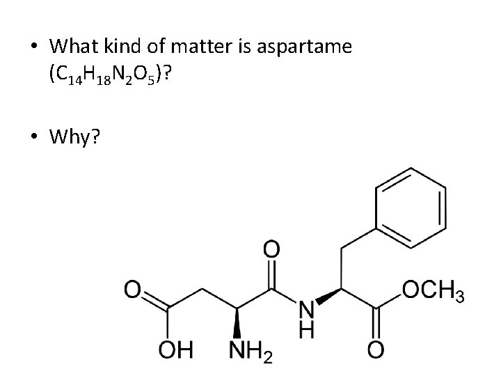  • What kind of matter is aspartame (C 14 H 18 N 2