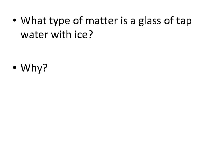  • What type of matter is a glass of tap water with ice?