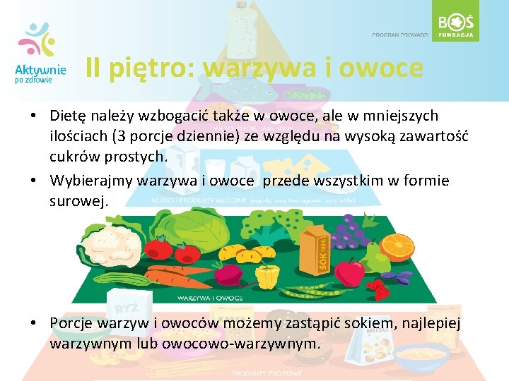 II piętro: warzywa i owoce • Dietę należy wzbogacić także w owoce, ale w II piętro: warzywa i owoce • Dietę należy wzbogacić także w owoce, ale w
