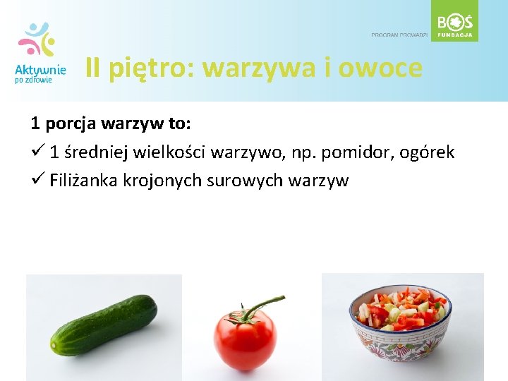 II piętro: warzywa i owoce 1 porcja warzyw to: ü 1 średniej wielkości warzywo, II piętro: warzywa i owoce 1 porcja warzyw to: ü 1 średniej wielkości warzywo,