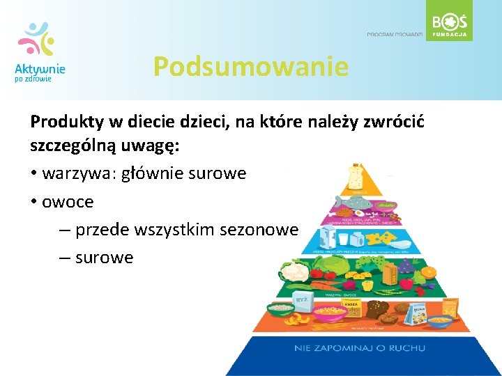 Podsumowanie Produkty w diecie dzieci, na które należy zwrócić szczególną uwagę: • warzywa: głównie Podsumowanie Produkty w diecie dzieci, na które należy zwrócić szczególną uwagę: • warzywa: głównie