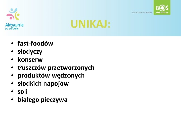 UNIKAJ: • • fast-foodów słodyczy konserw tłuszczów przetworzonych produktów wędzonych słodkich napojów soli białego