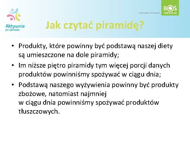 Jak czytać piramidę? • Produkty, które powinny być podstawą naszej diety są umieszczone na