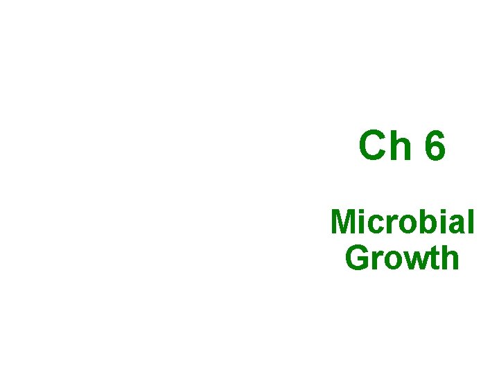 Ch 6 Microbial Growth 