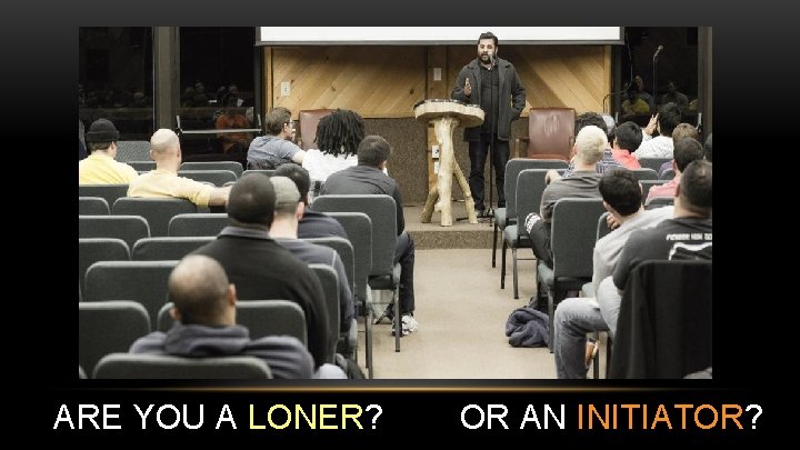 ARE YOU A LONER? OR AN INITIATOR? 