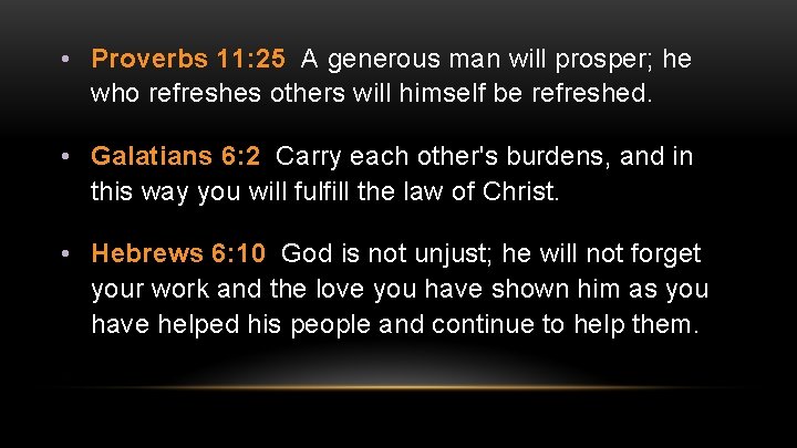  • Proverbs 11: 25 A generous man will prosper; he who refreshes others