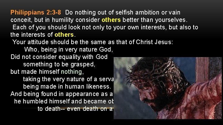 Philippians 2: 3 -8 Do nothing out of selfish ambition or vain conceit, but