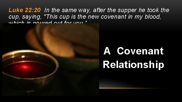 Luke 22: 20 In the same way, after the supper he took the cup,