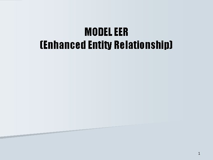 MODEL EER (Enhanced Entity Relationship) 1 