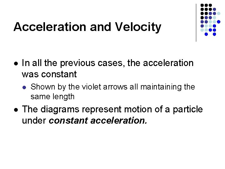 Acceleration and Velocity l In all the previous cases, the acceleration was constant l