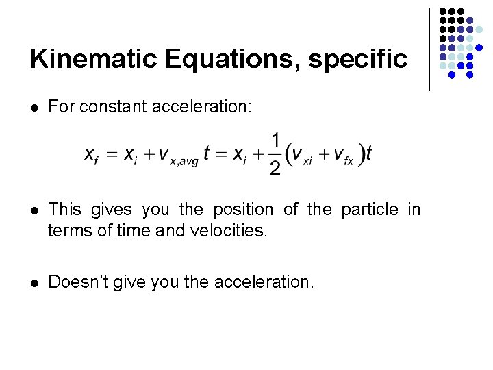 Kinematic Equations, specific l For constant acceleration: l This gives you the position of