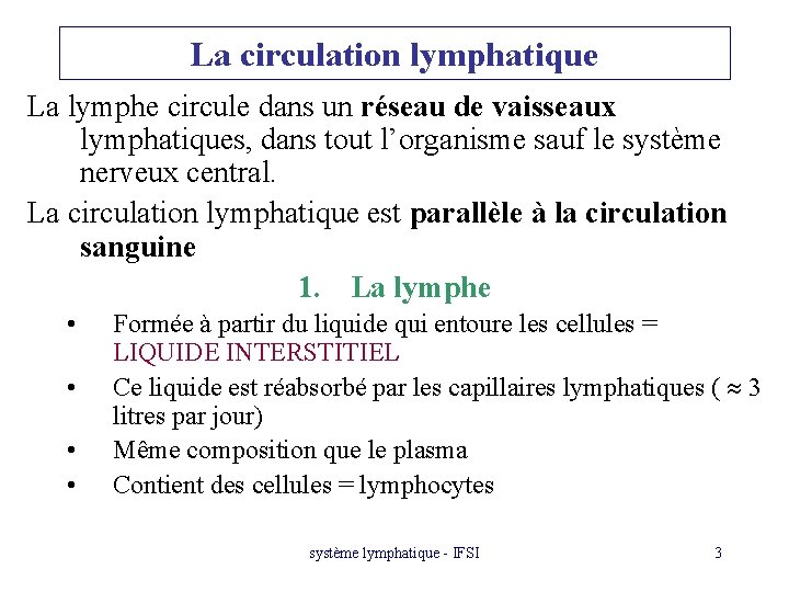 La circulation lymphatique La lymphe circule dans un réseau de vaisseaux lymphatiques, dans tout