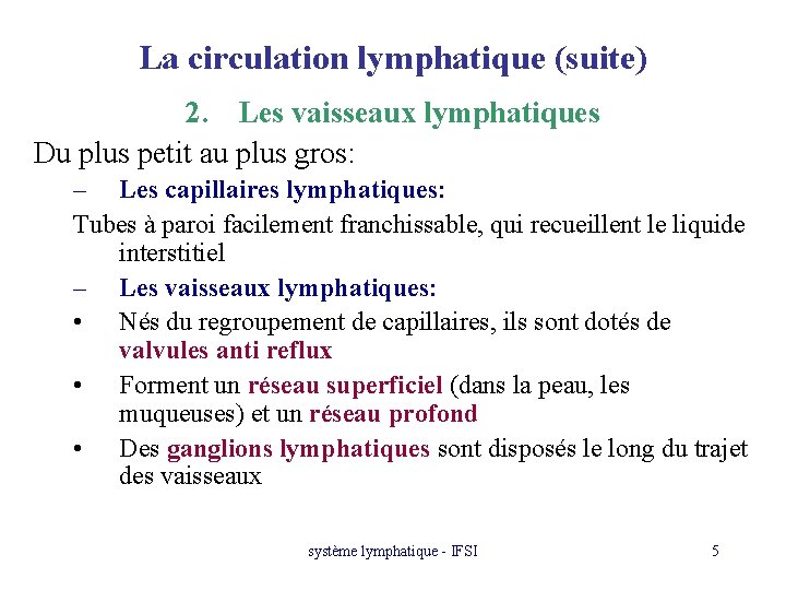 La circulation lymphatique (suite) 2. Les vaisseaux lymphatiques Du plus petit au plus gros: