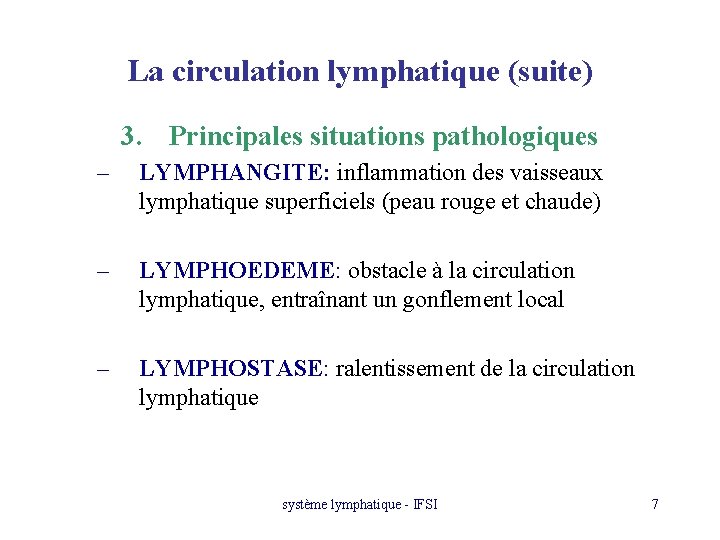 La circulation lymphatique (suite) 3. Principales situations pathologiques – LYMPHANGITE: inflammation des vaisseaux lymphatique