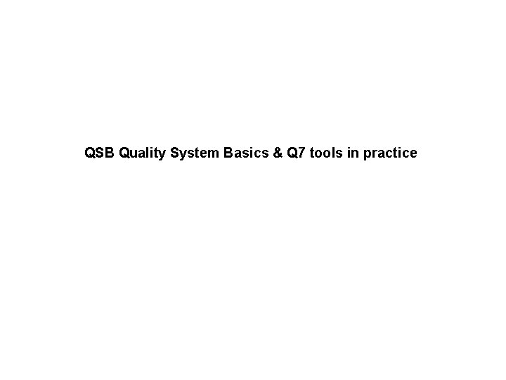 QSB Quality System Basics & Q 7 tools in practice 