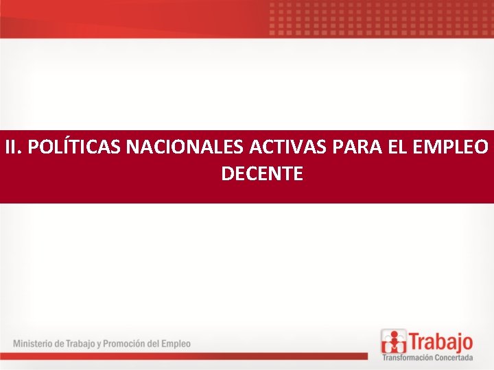 II. POLÍTICAS NACIONALES ACTIVAS PARA EL EMPLEO DECENTE 