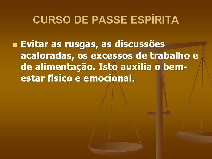 CURSO DE PASSE ESPÍRITA n Evitar as rusgas, as discussões acaloradas, os excessos de