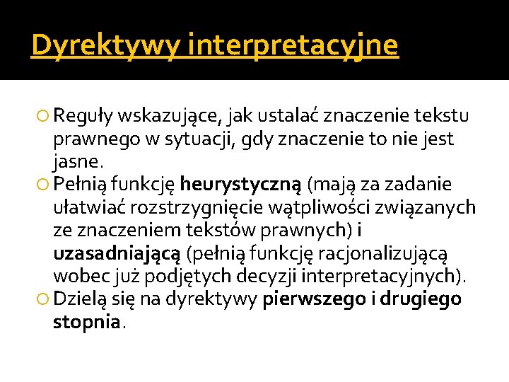Dyrektywy interpretacyjne Reguły wskazujące, jak ustalać znaczenie tekstu prawnego w sytuacji, gdy znaczenie to