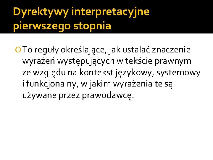 Dyrektywy interpretacyjne pierwszego stopnia To reguły określające, jak ustalać znaczenie wyrażeń występujących w tekście