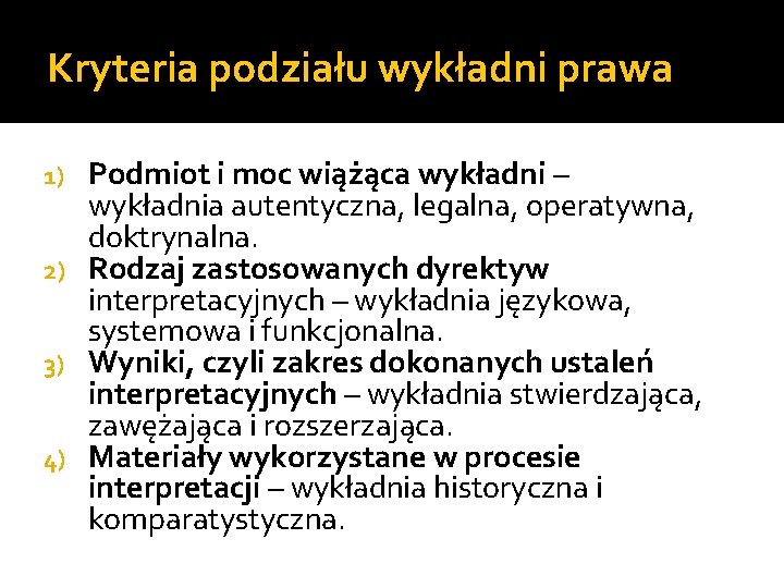 Kryteria podziału wykładni prawa Podmiot i moc wiążąca wykładni – wykładnia autentyczna, legalna, operatywna,