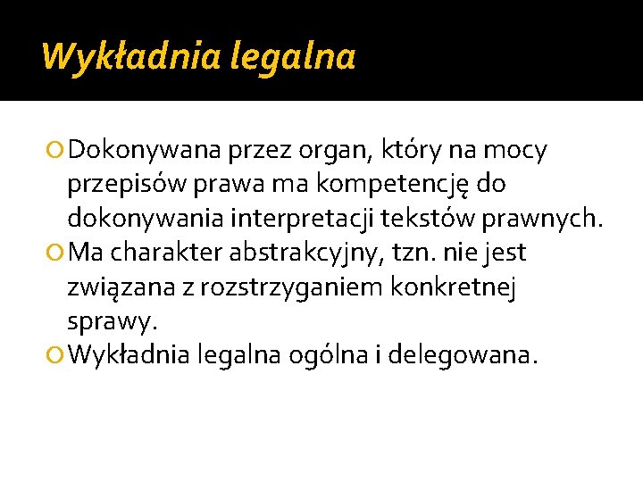 Wykładnia legalna Dokonywana przez organ, który na mocy przepisów prawa ma kompetencję do dokonywania