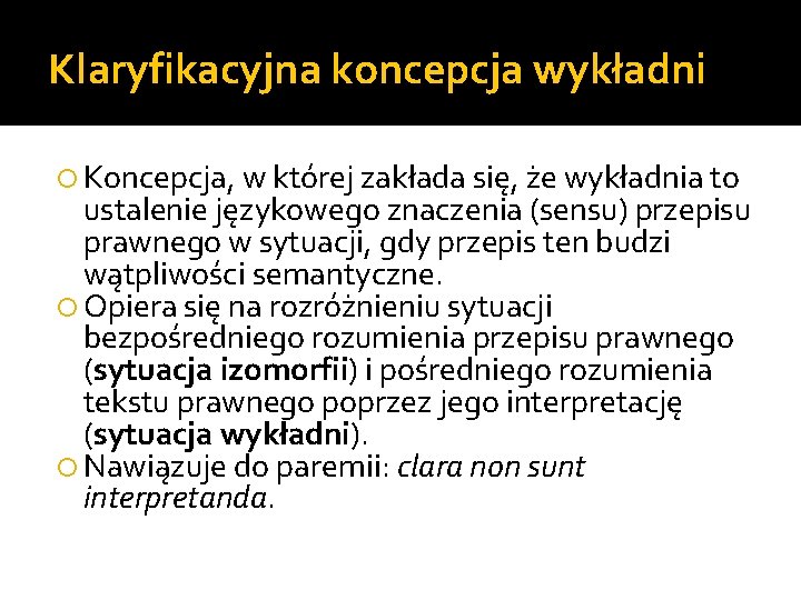 Klaryfikacyjna koncepcja wykładni Koncepcja, w której zakłada się, że wykładnia to ustalenie językowego znaczenia