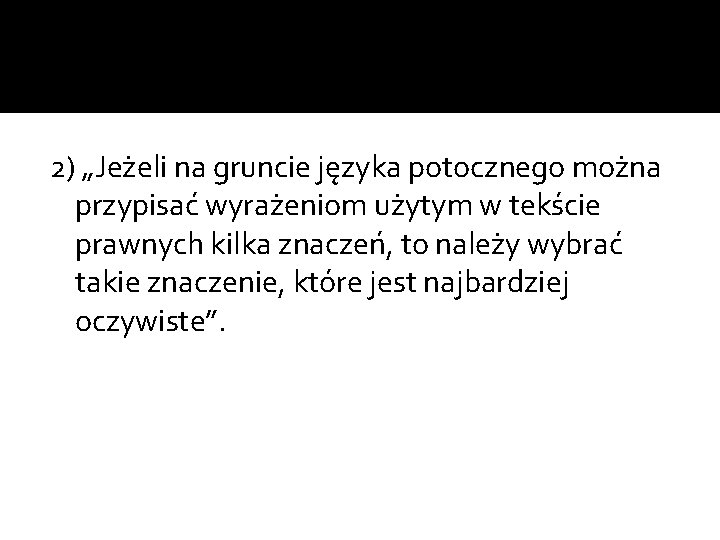 2) „Jeżeli na gruncie języka potocznego można przypisać wyrażeniom użytym w tekście prawnych kilka