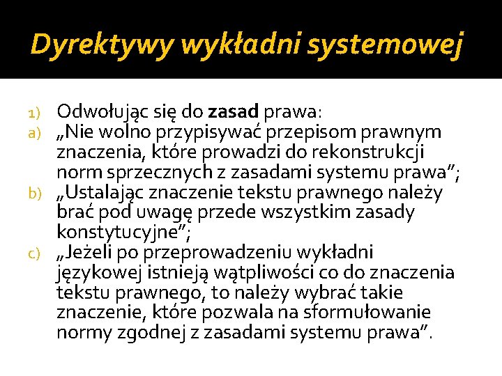 Dyrektywy wykładni systemowej Odwołując się do zasad prawa: „Nie wolno przypisywać przepisom prawnym znaczenia,