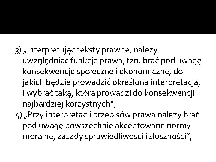 3) „Interpretując teksty prawne, należy uwzględniać funkcje prawa, tzn. brać pod uwagę konsekwencje społeczne