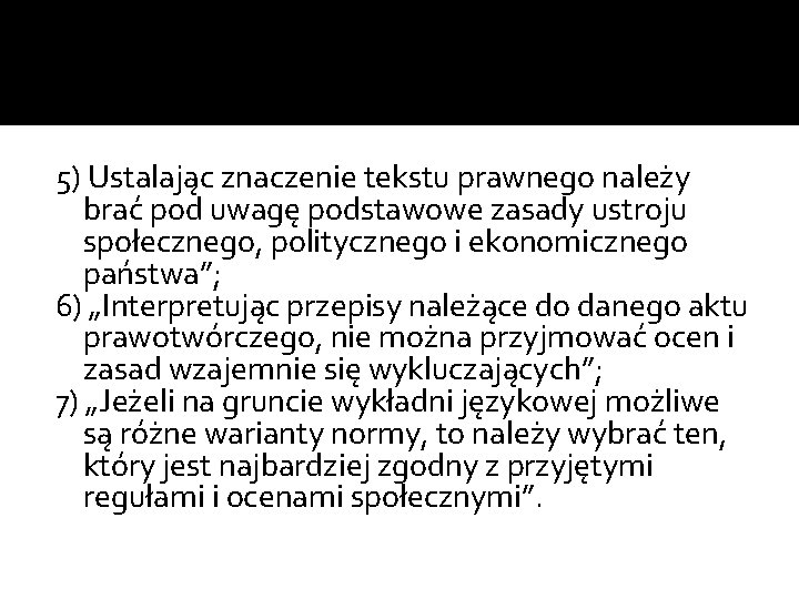 5) Ustalając znaczenie tekstu prawnego należy brać pod uwagę podstawowe zasady ustroju społecznego, politycznego