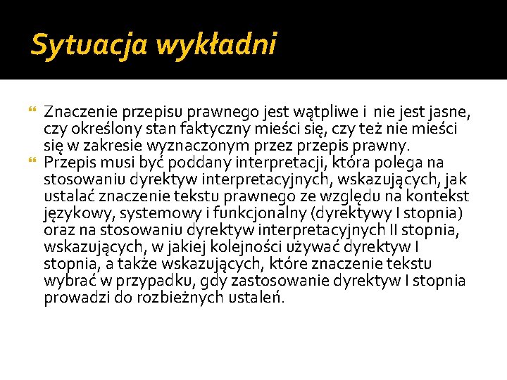 Sytuacja wykładni Znaczenie przepisu prawnego jest wątpliwe i nie jest jasne, czy określony stan