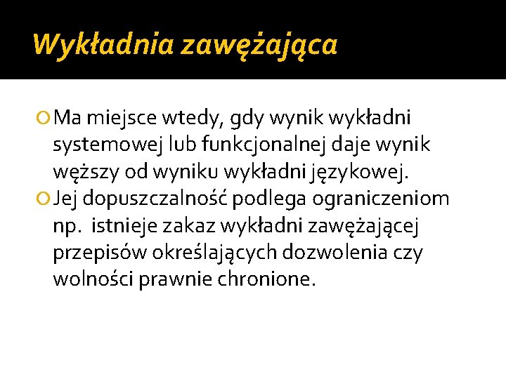 Wykładnia zawężająca Ma miejsce wtedy, gdy wynik wykładni systemowej lub funkcjonalnej daje wynik węższy