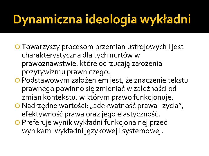 Dynamiczna ideologia wykładni Towarzyszy procesom przemian ustrojowych i jest charakterystyczna dla tych nurtów w