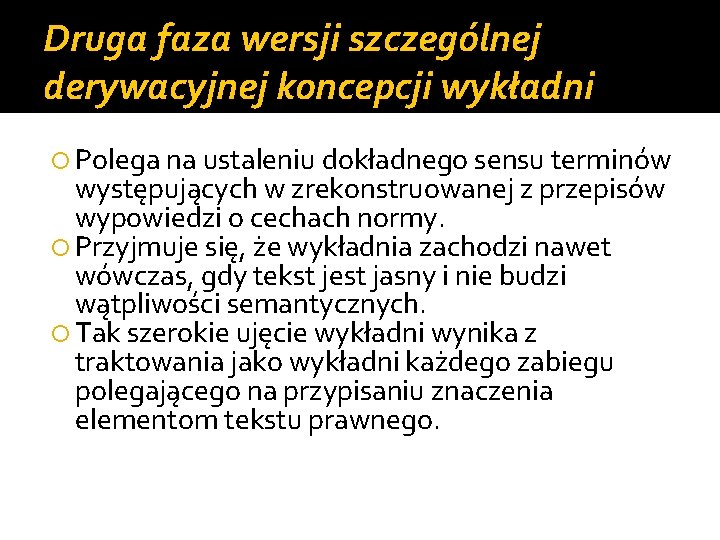Druga faza wersji szczególnej derywacyjnej koncepcji wykładni Polega na ustaleniu dokładnego sensu terminów występujących