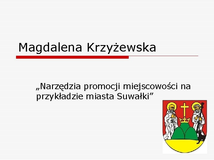 Magdalena Krzyżewska „Narzędzia promocji miejscowości na przykładzie miasta Suwałki” 