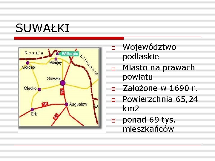 SUWAŁKI o o o Województwo podlaskie Miasto na prawach powiatu Założone w 1690 r.