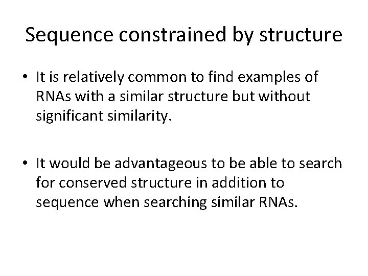 Sequence constrained by structure • It is relatively common to find examples of RNAs