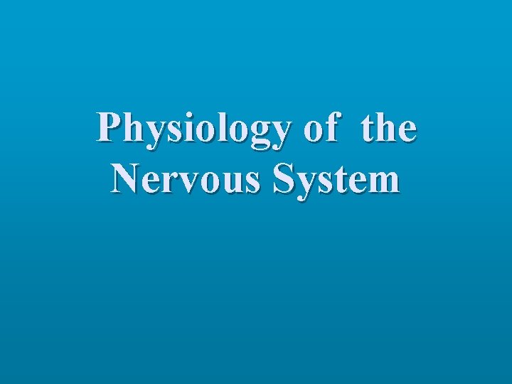 Physiology of the Nervous System 