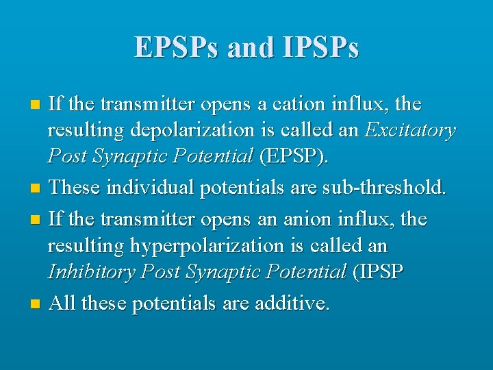 EPSPs and IPSPs If the transmitter opens a cation influx, the resulting depolarization is
