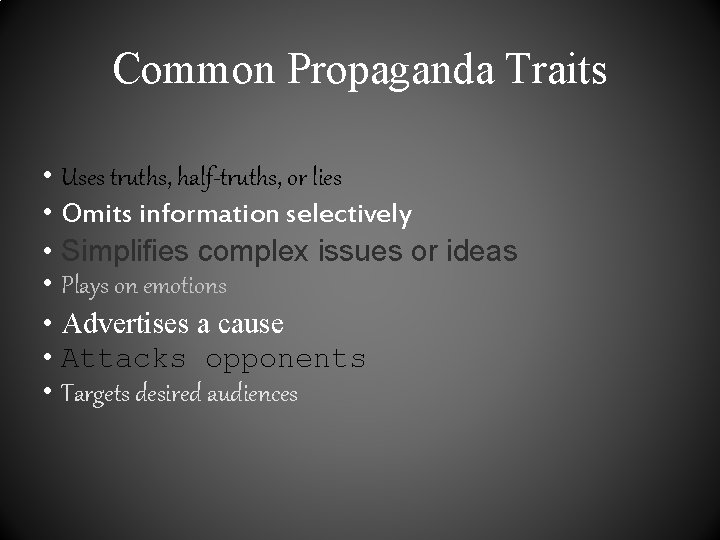 Common Propaganda Traits • Uses truths, half-truths, or lies • Omits information selectively • Common Propaganda Traits • Uses truths, half-truths, or lies • Omits information selectively •