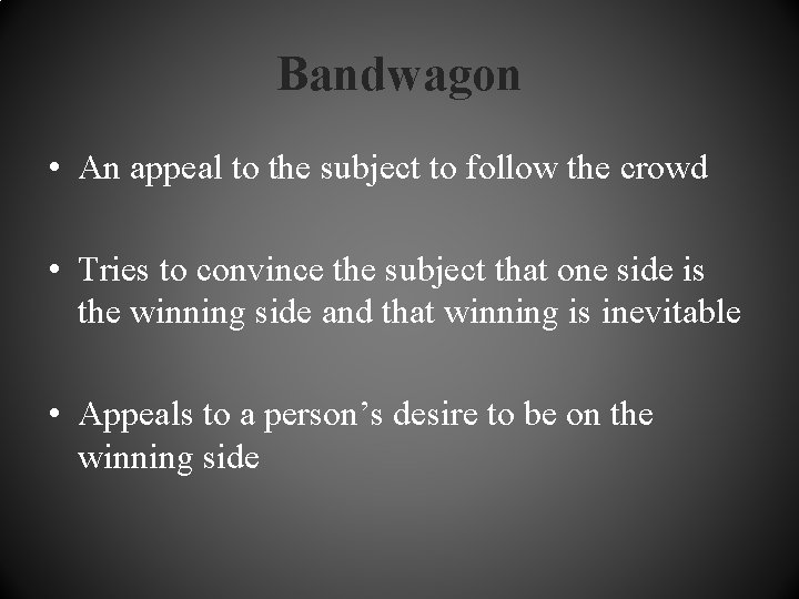 Bandwagon • An appeal to the subject to follow the crowd • Tries to Bandwagon • An appeal to the subject to follow the crowd • Tries to