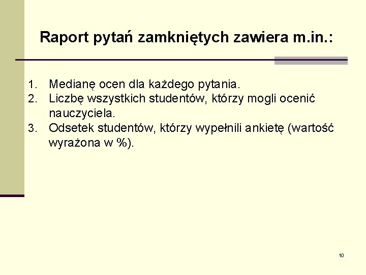 Raport pytań zamkniętych zawiera m. in. : 1. Medianę ocen dla każdego pytania. 2.