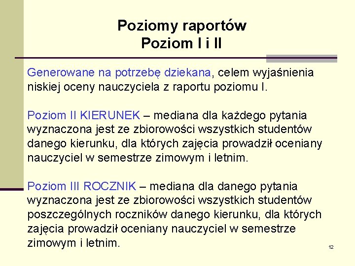 Poziomy raportów Poziom I i II Generowane na potrzebę dziekana, celem wyjaśnienia niskiej oceny Poziomy raportów Poziom I i II Generowane na potrzebę dziekana, celem wyjaśnienia niskiej oceny