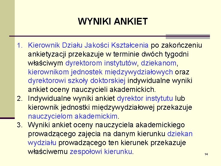 WYNIKI ANKIET 1. Kierownik Działu Jakości Kształcenia po zakończeniu ankietyzacji przekazuje w terminie dwóch WYNIKI ANKIET 1. Kierownik Działu Jakości Kształcenia po zakończeniu ankietyzacji przekazuje w terminie dwóch