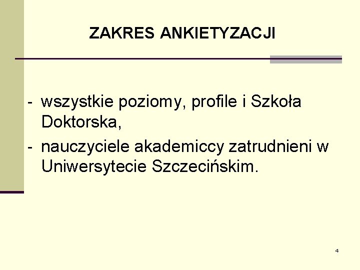 ZAKRES ANKIETYZACJI - wszystkie poziomy, profile i Szkoła Doktorska, - nauczyciele akademiccy zatrudnieni w