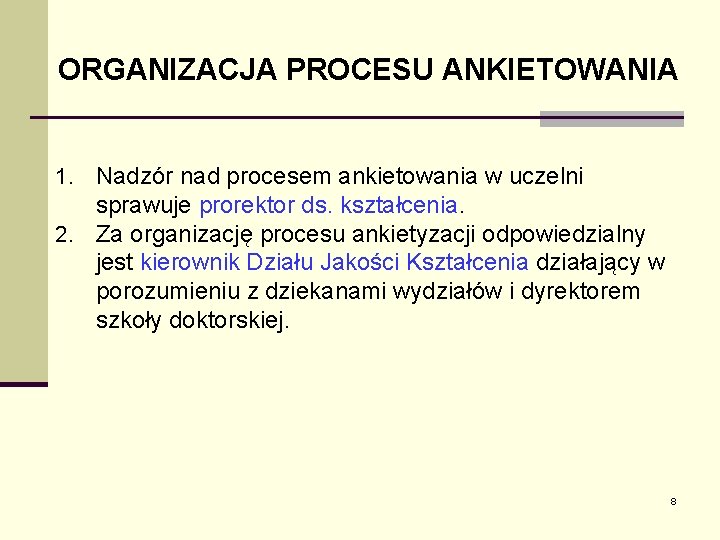 ORGANIZACJA PROCESU ANKIETOWANIA 1. Nadzór nad procesem ankietowania w uczelni sprawuje prorektor ds. kształcenia. ORGANIZACJA PROCESU ANKIETOWANIA 1. Nadzór nad procesem ankietowania w uczelni sprawuje prorektor ds. kształcenia.